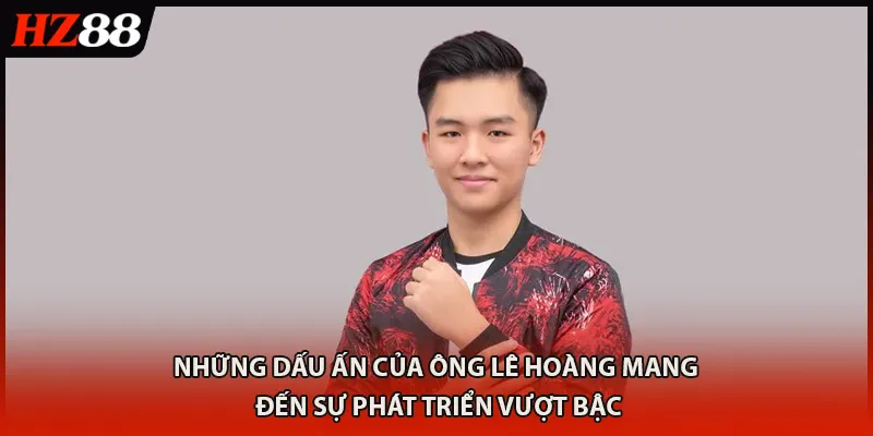 Những dấu ấn của ông Lê Hoàng mang đến sự phát triển vượt bậc