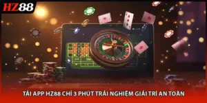 Tải App HZ88 Chỉ 3 Phút Trải Nghiệm Giải Trí An Toàn